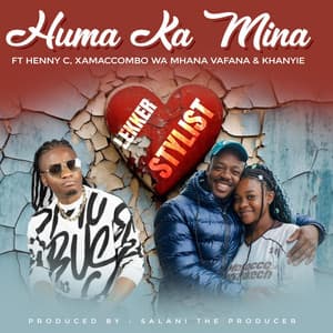 Lekker Stylist - Huma Ka Mina (Mlakalaka) (feat. HENNY C, XamaCcombo Wa Mhana Vafana, Khanyie & Salani The Producer)