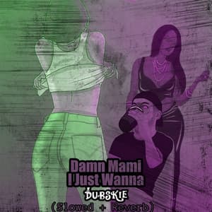 Damn Mami I Just Wanna (Slowed + Reverb)
