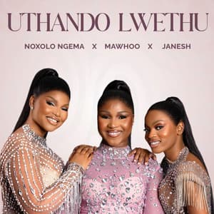 Noxolo Ngema, MaWhoo & Janesh - Uthando Lwethu (feat. ChildDaDJ, Funktone & Elevators)