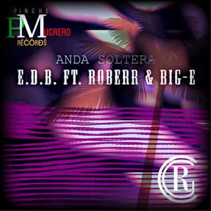Big-E Eli - Anda Soltera (feat. E.D.B & Roberr)