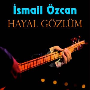 İsmail Özcan - Hayal Gözlüm