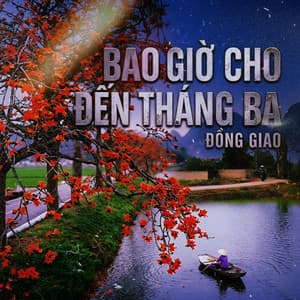 Bao Giờ Cho Đến Tháng Ba