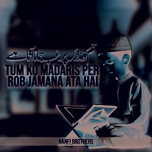tum ko madaris per rob jamana ata hai