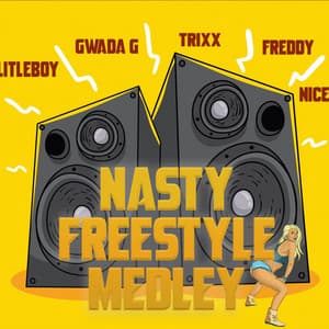 Nasty Freestyle Medley (feat. Gwada G, Trixx, Freddy & Nice)