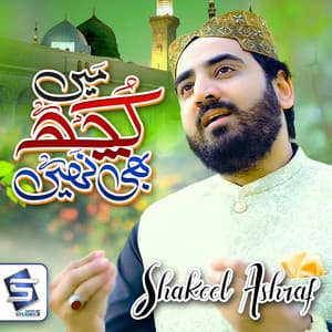 Shakeel Ashraf - Main Kuch Bhi Nahi Hu