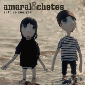Amaral & Chetes - Si tú no vuelves