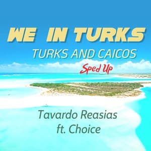 We in Turks - Turks and Caicos - Sped Up (feat. Choice)