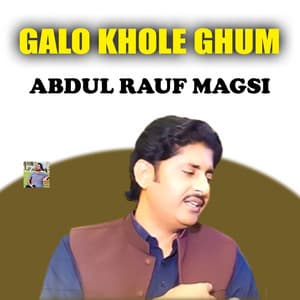 Abdul Rauf Magsi - Galo Khole Ghum