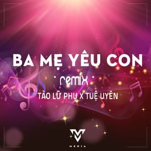 Tao Lu Phu - Ba Mẹ Yêu Con (feat. Tuệ Uyên) [Remix]