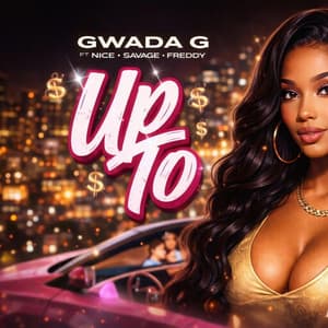 Up To (feat. Gwada G, Nice767, Savage767 & Freddy)