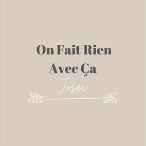 Josei - On Fait Rien Avec Ça