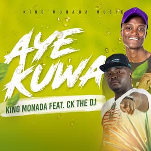 King Monada - AYE KUWA (feat. CK the Dj)