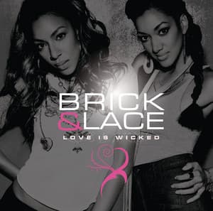Brick & Lace - Love Is Wicked