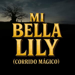 Song - Mi Bella Lily (Corrido Mágico)