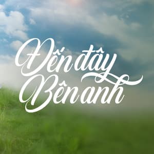 Cloud 5 & Dangrangto - Đến Đây Bên Anh