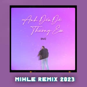 Anh Đến Để Thương Em (Mihle Remix 2023)