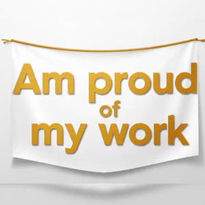 I'm proud of my work