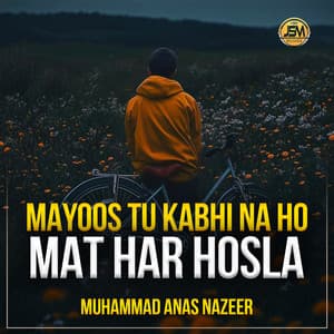 Mayoos Tu Kabhi Na Ho Mat Har Hosla