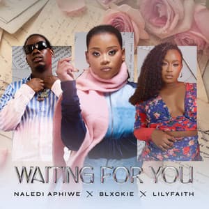 Naledi Aphiwe & Blxckie - Waiting For You (feat. LilyFaith)