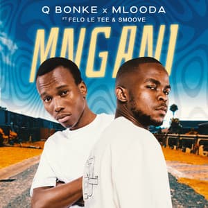 Q Bonke & Mlooda - Mngani (feat. Felo Le Tee & Smoove)
