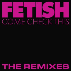 FETISH - Come Check This (Quickie Edit)