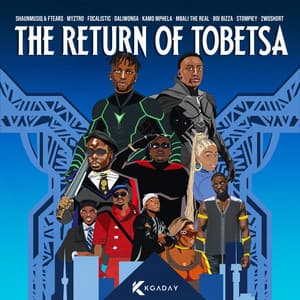 ShaunMusiq, Ftears & Myztro - The Return Of Tobetsa (feat. Focalistic, Daliwonga, Kamo Mphela, Mbali The Real, BoiBizza, Stompiiey & 2woshort)