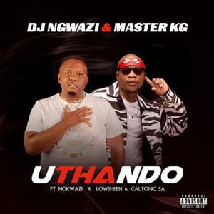 DJ Ngwazi & Master KG - Uthando (feat. Nokwazi, Lowsheen and Caltonic SA)