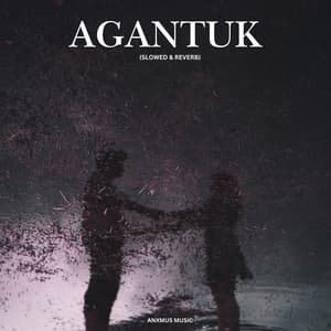 AGANTUK (SLOWED & REVERB)
