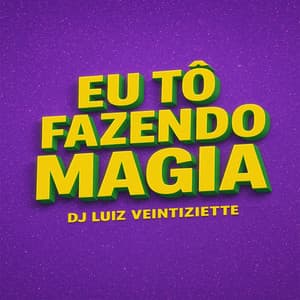dj luiz veintiziette - Eu To Fazendo Magia